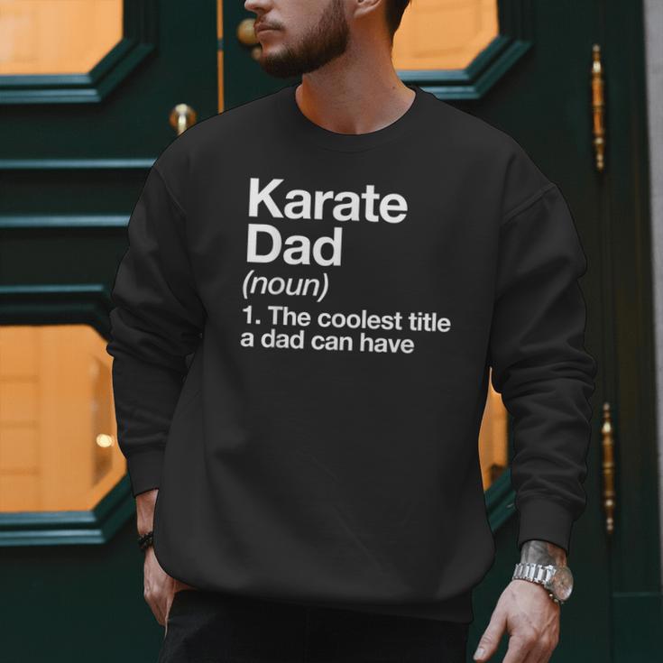 Karate Dad Definition Sports Martial Arts Men Sweatshirt Karate Dad Definition Sports Martial Arts Men Sweatshirt