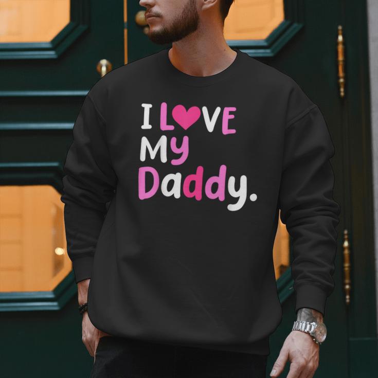 I Love My Daddy Best Dad Ever Father's Day Cool Kids Men Sweatshirt I Love My Daddy Best Dad Ever Father's Day Cool Kids Men Sweatshirt
