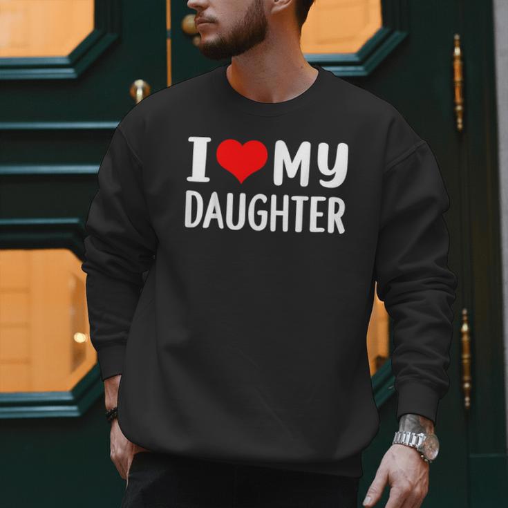 I Love My Daughter Fathers Day For Dad Men Sweatshirt