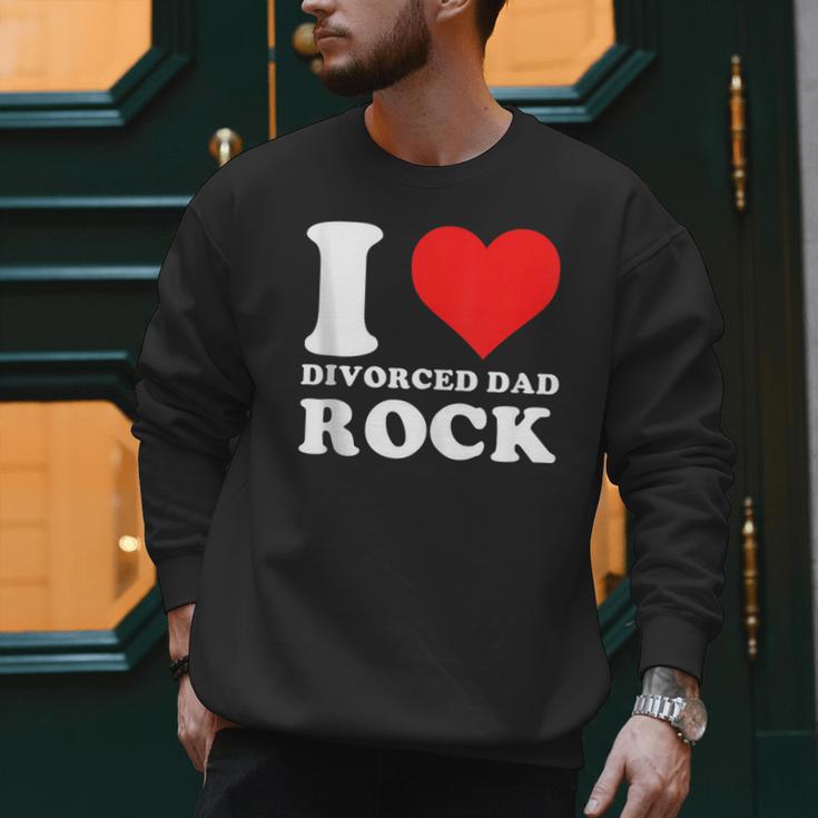 I Love Divorced Dad Rock Quote Men Sweatshirt I Love Divorced Dad Rock Quote Men Sweatshirt