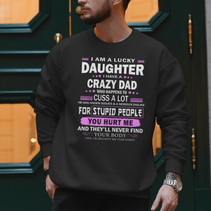 I Am A Lucky Daughter I Have A Crazy Dad Men Sweatshirt