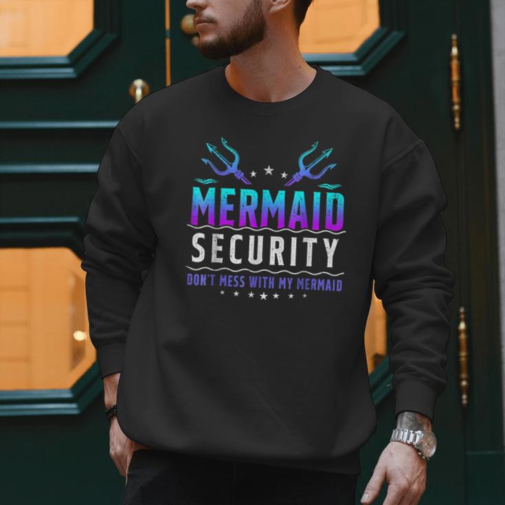 Mermaid Security Don't Mess With My Mermaid Merman Mer Dad Men Sweatshirt