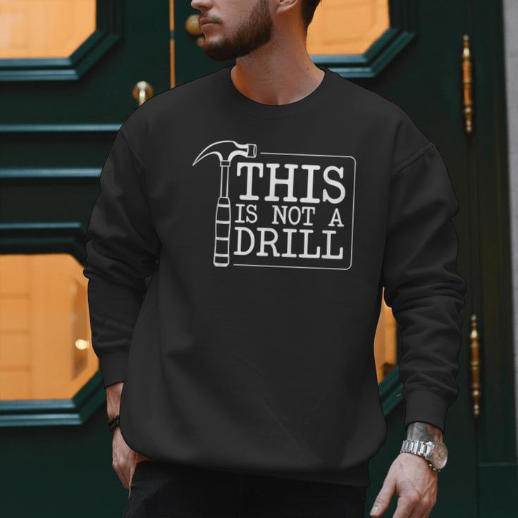This Is Not A Drill Repairman Workshop Repair DIY Dad Men Sweatshirt