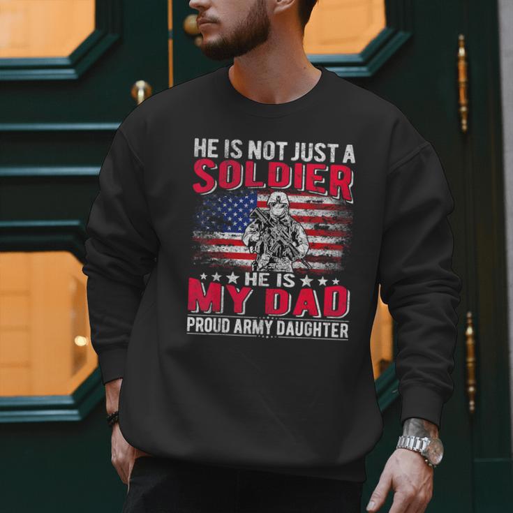 He Is Not Just A Solider He Is My Dad Proud Army Daughter Men Sweatshirt