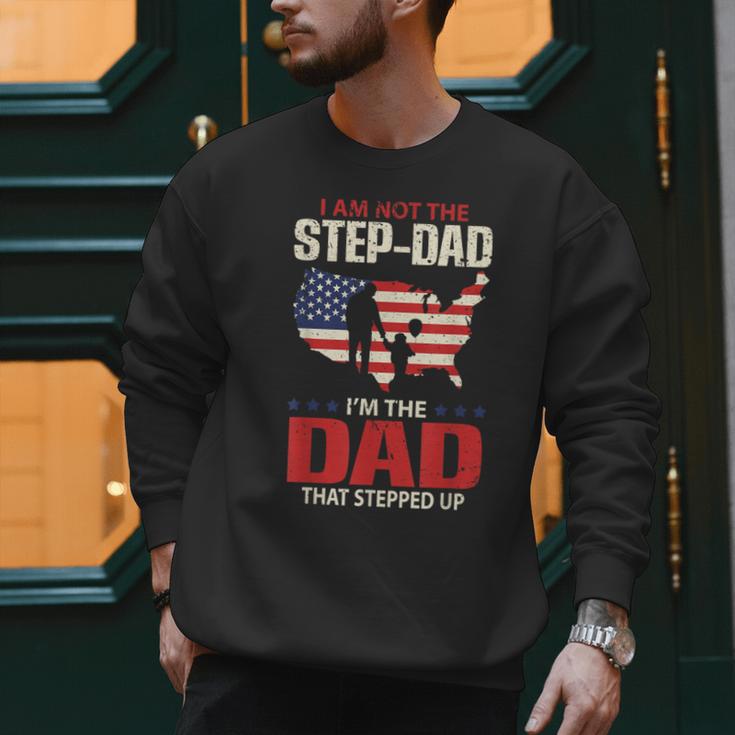 I Am Not The Step Dad I Am The Dad That Stepped Up Fathers Men Sweatshirt