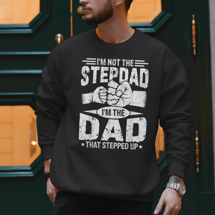 Not The Stepdad Dad That Stepped Up Fathers Day 2025 Men Sweatshirt