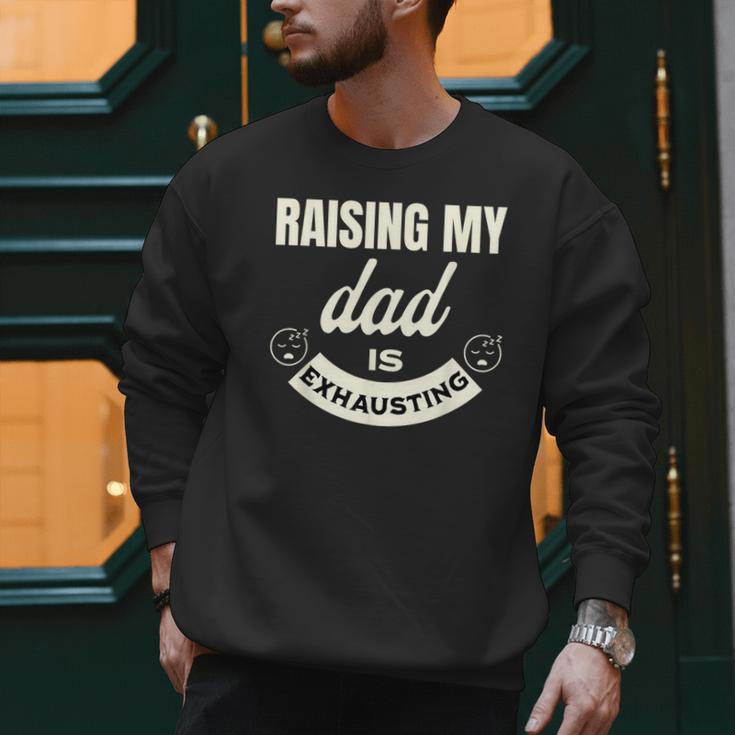 Raising My Dad Is Exhausting Top For Kids Quote Saying Men Sweatshirt