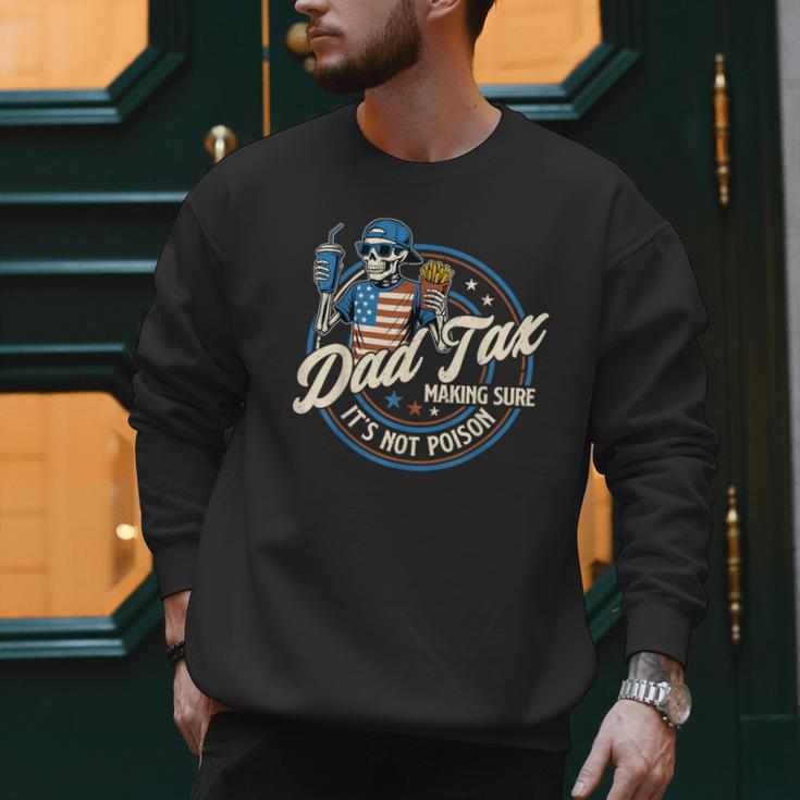 Skeleton Dad Tax Making Sure It's Not Poison Fathers Day Men Sweatshirt