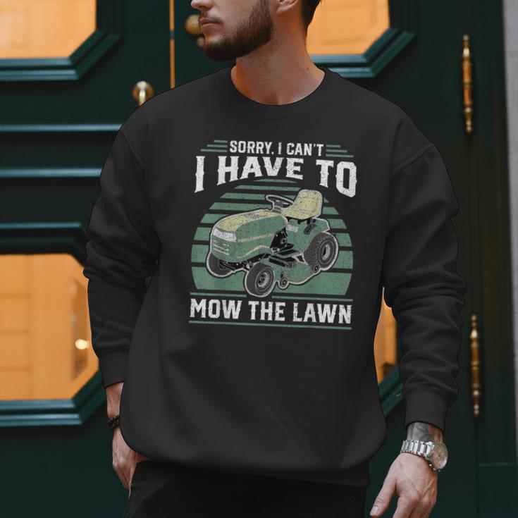 Sorry I Cant I Have To Mow The Lawn Riding Mower Dad Men Sweatshirt