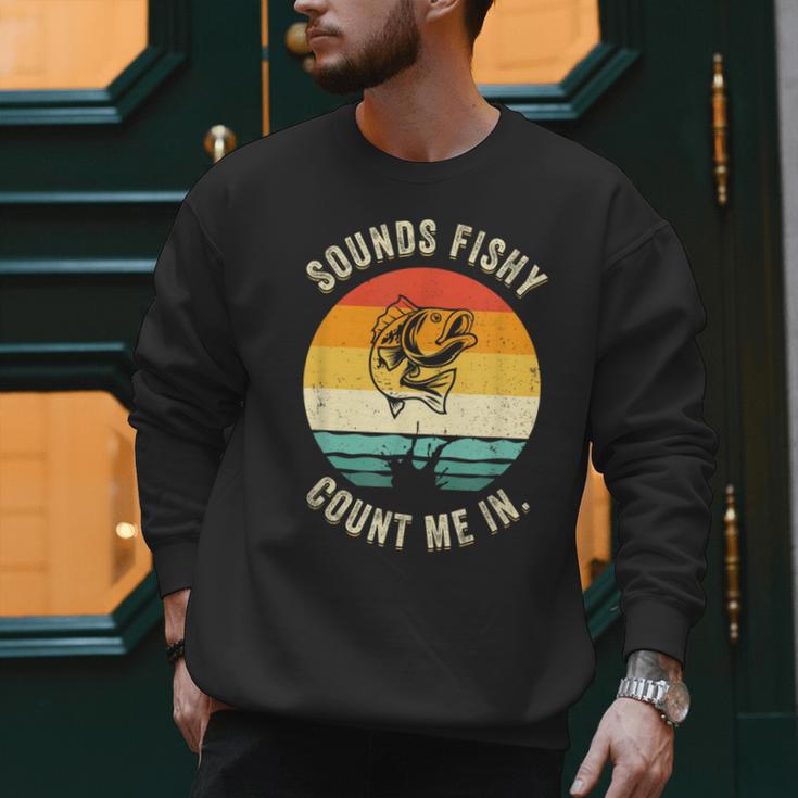 Sounds Fishy Count Me In Dad Grandpa Vintage Fishing Men Sweatshirt
