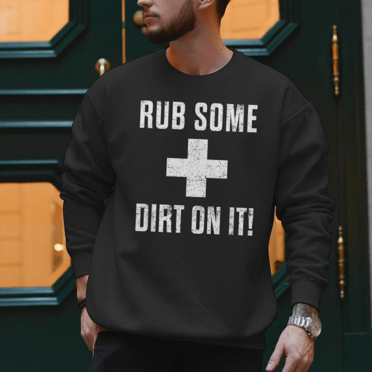Sports Meme Rub Some Dirt On It For Coach Or Dad Men Sweatshirt Sports Meme Rub Some Dirt On It For Coach Or Dad Men Sweatshirt