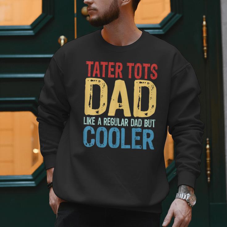 Tater Tots Dad Like a Regular Dad But Cooler Men Sweatshirt Tater Tots Dad Like a Regular Dad But Cooler Men Sweatshirt