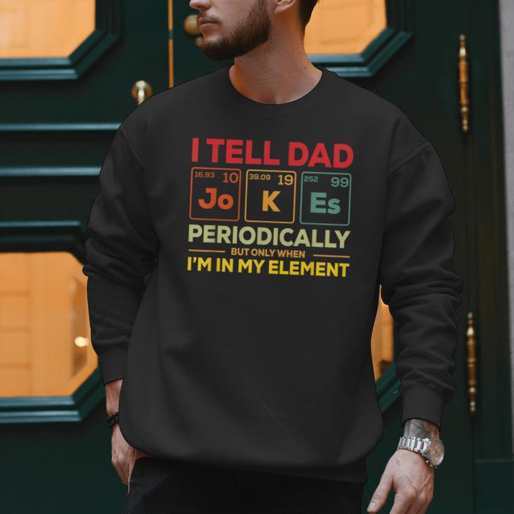 i Tell Dad Jokes Periodically But When I'm In My Elements Men Sweatshirt