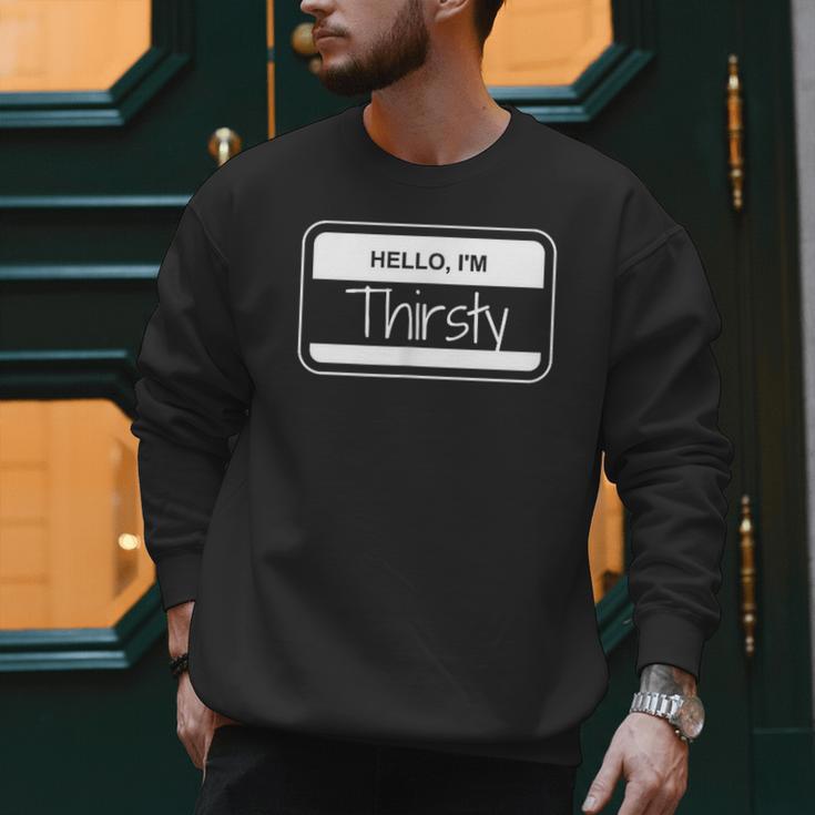 Thirsty Name Tag Hello I'm Thirsty Dad Joke Name Tag Men Sweatshirt