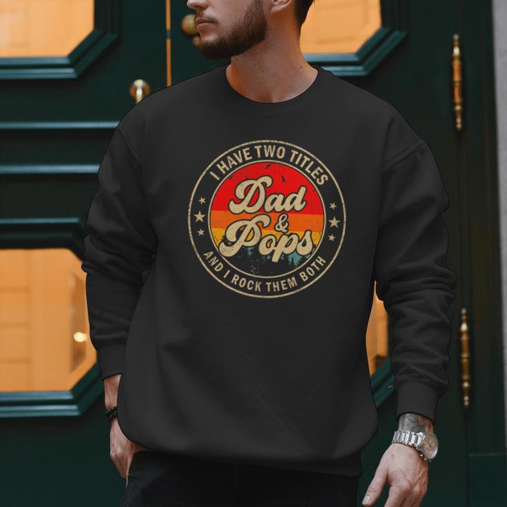 I Have Two Titles Dad & Pops I Rock Them Both For Grandpa Men Sweatshirt