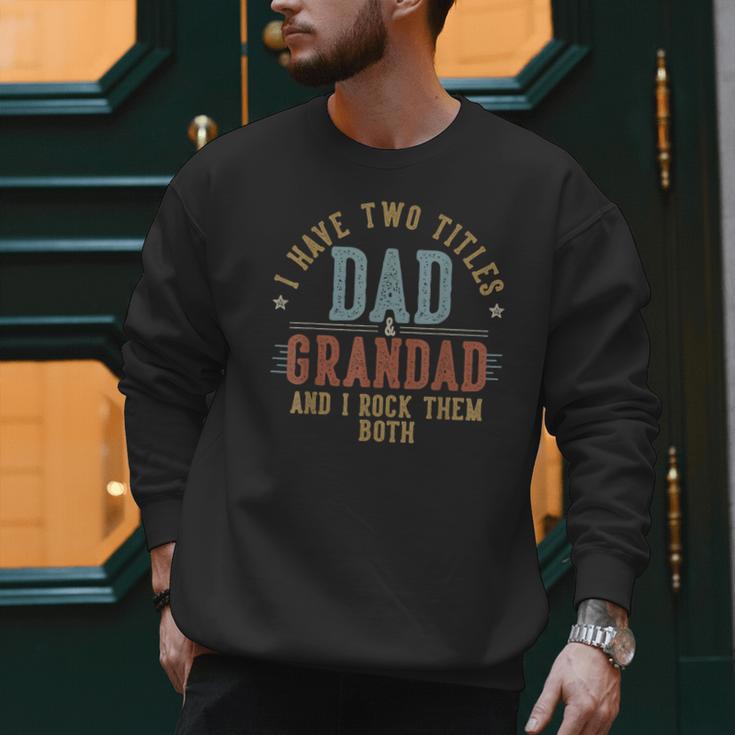 I Have Two Titles Dad And Grandad I Rock Them Both Grandad Men Sweatshirt