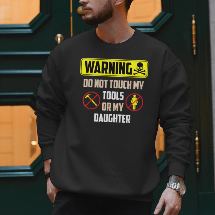 Warning Do Not Touch My Tools Or My Daughter Dad Men Sweatshirt