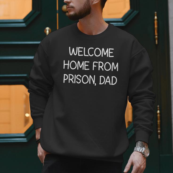Welcome Home From Prison Dad Jokes Sarcastic Men Sweatshirt