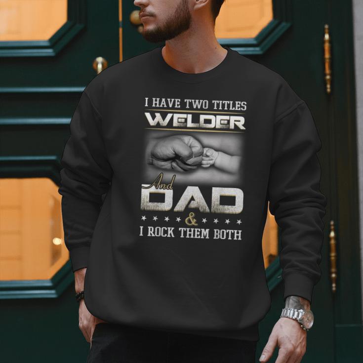 Welder Dad Quote Father Welding Humor Daddy Men Sweatshirt Welder Dad Quote Father Welding Humor Daddy Men Sweatshirt