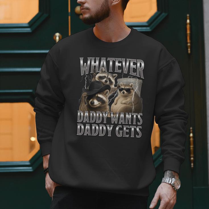 Whatever Daddy Wants Daddy Gets Raccoon Alpha Meme Men Sweatshirt