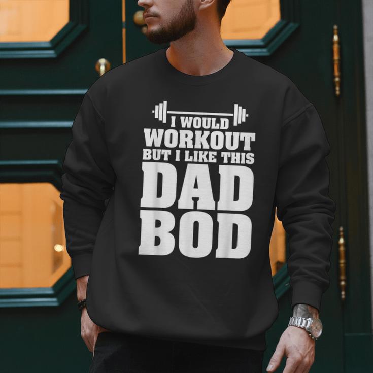 I Would Workout But I Like This Dad Bod s Men Sweatshirt I Would Workout But I Like This Dad Bod s Men Sweatshirt