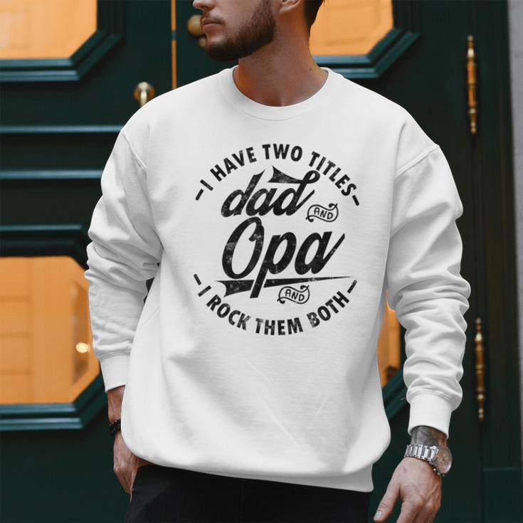 Fathers Day Saying For I Have Two Titles Dad And Opa Men Sweatshirt