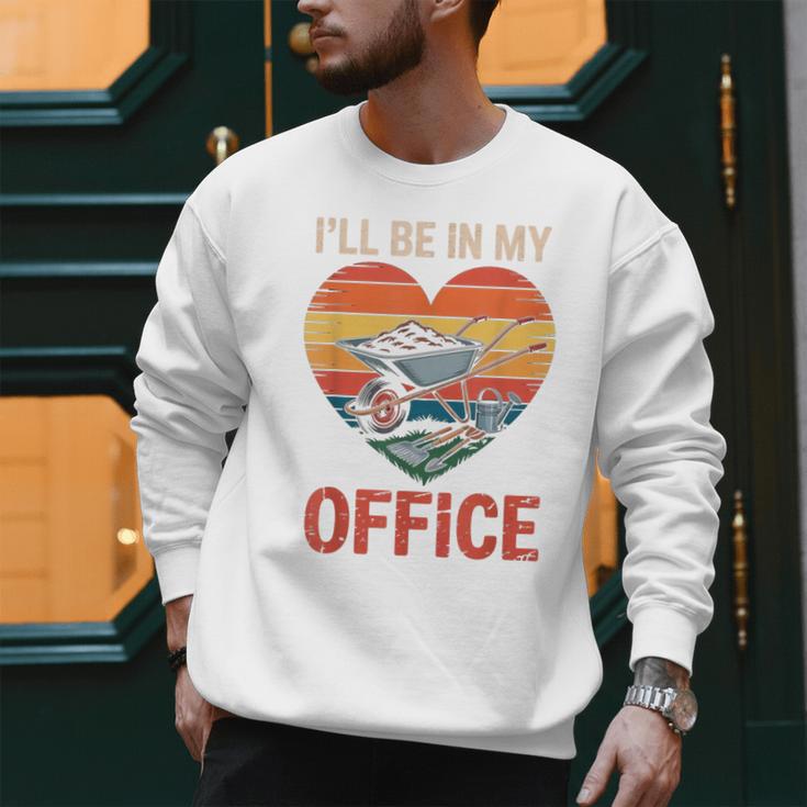 Garden I'Ll Be In My Office Father Day Plant Dad Men Sweatshirt