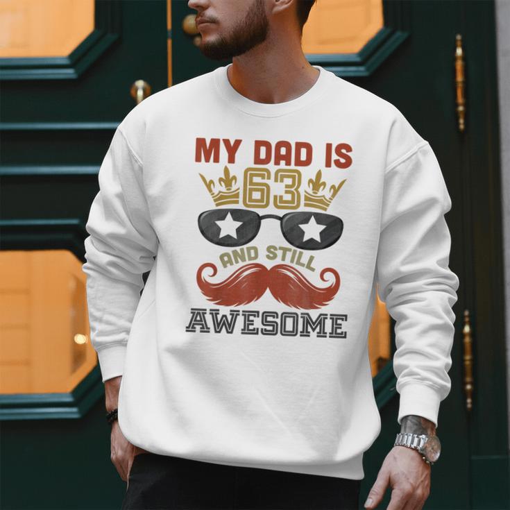Happy His Birthday My Dad Is 63 Years Old And Still Awesome Men Sweatshirt Happy His Birthday My Dad Is 63 Years Old And Still Awesome Men Sweatshirt