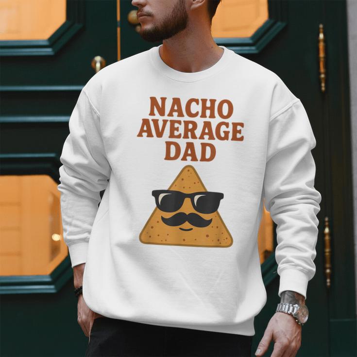 Nacho Average Dad Dad Joke Nacho Chip Men Sweatshirt
