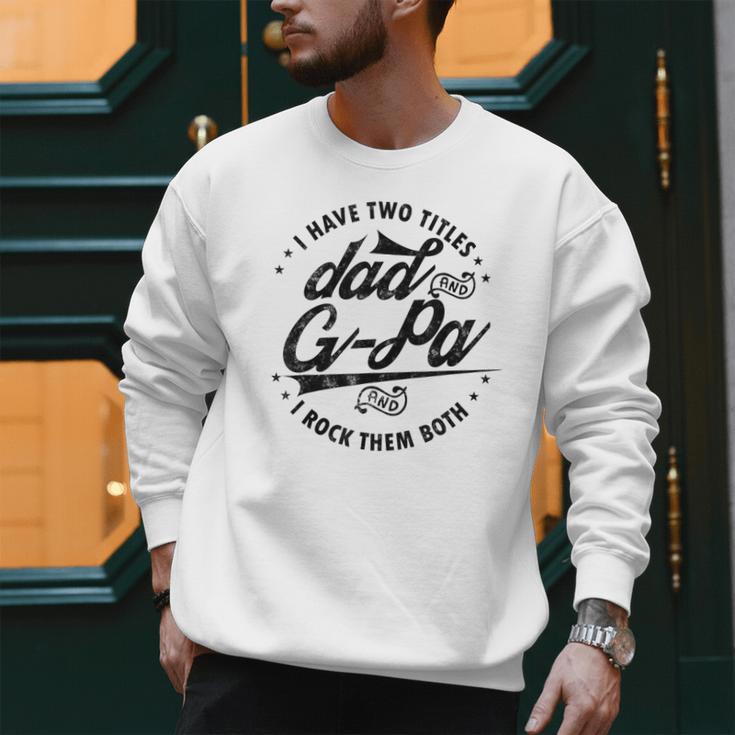 I Have Two Titles Dad And G-Pa For Grandpa G-Pa Men Sweatshirt