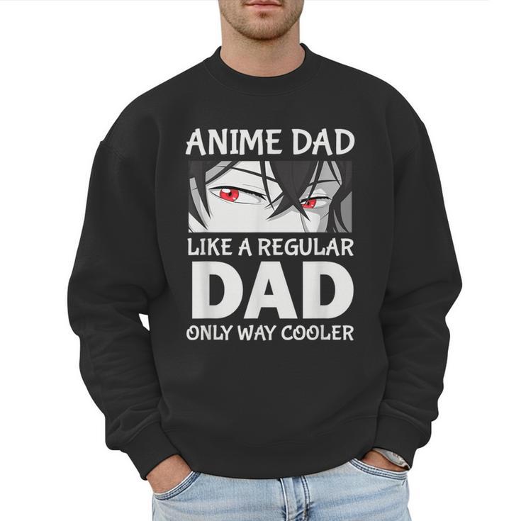 Anime Dad Like A Regular Dad Only Cooler Fathers Day Otaku Men Sweatshirt