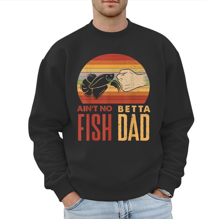 Aquascaping Aquarium Aint No Betta Fish Dad Betta Fish Men Sweatshirt