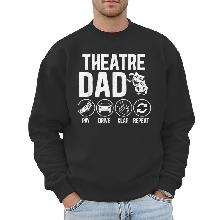 Theatre Dad Pay Drive Theatre Actress Dad Theater Father Men Sweatshirt
