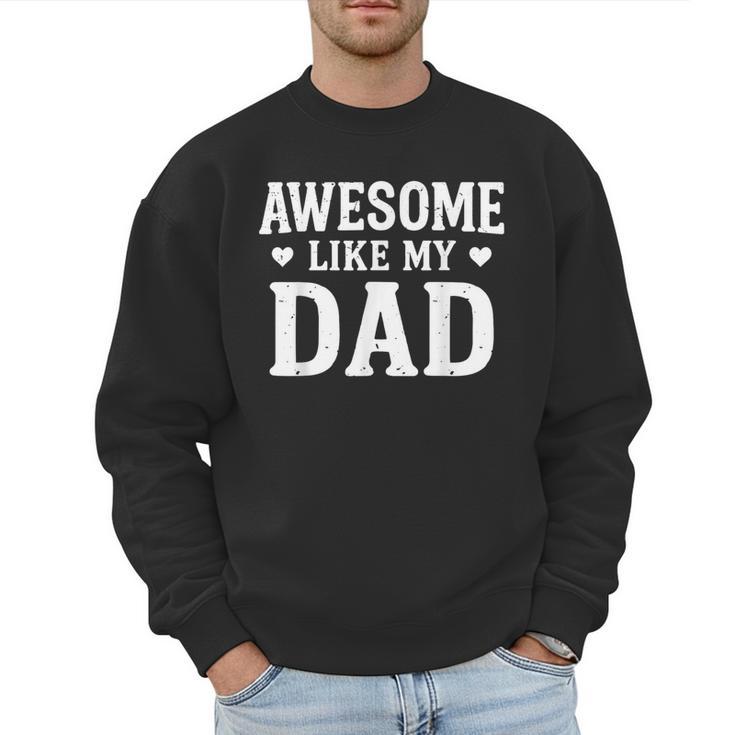 Awesome Like My Dad Shirt Kids Daughter Dad And Son Matching Men Sweatshirt