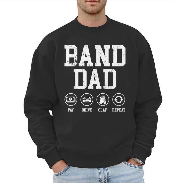 Band Dad Pay Drive Clap Repeat Marching Band Dad Men Sweatshirt