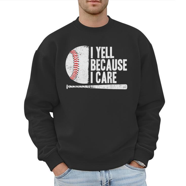 Baseball Fan Humor I Yell Because I Care Baseball Dads Men Sweatshirt