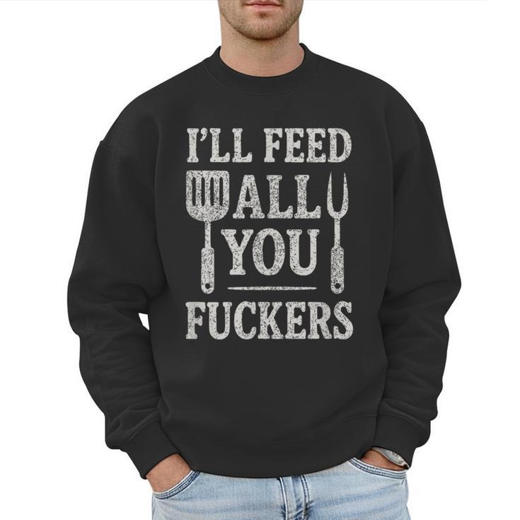BBQ I’Ll Feed All You Fuckers BBQ Dad Cooking Grilling Men Sweatshirt