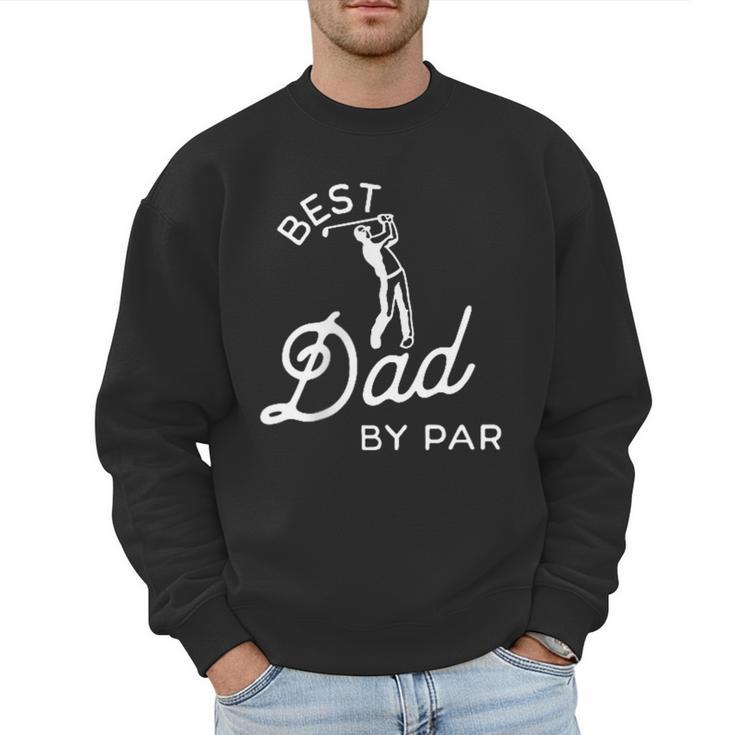 Best Dad By Par Father's Day Golf Daddy Golfing Golfer Men Sweatshirt