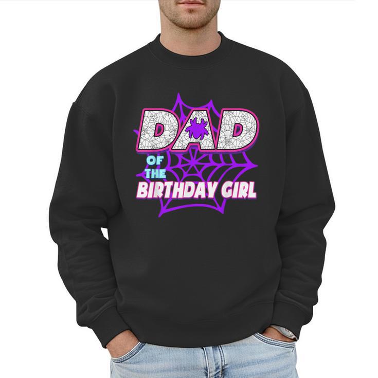 Birthday Girl Dad Of The Birthday Girl Spider Birthday Party Men Sweatshirt