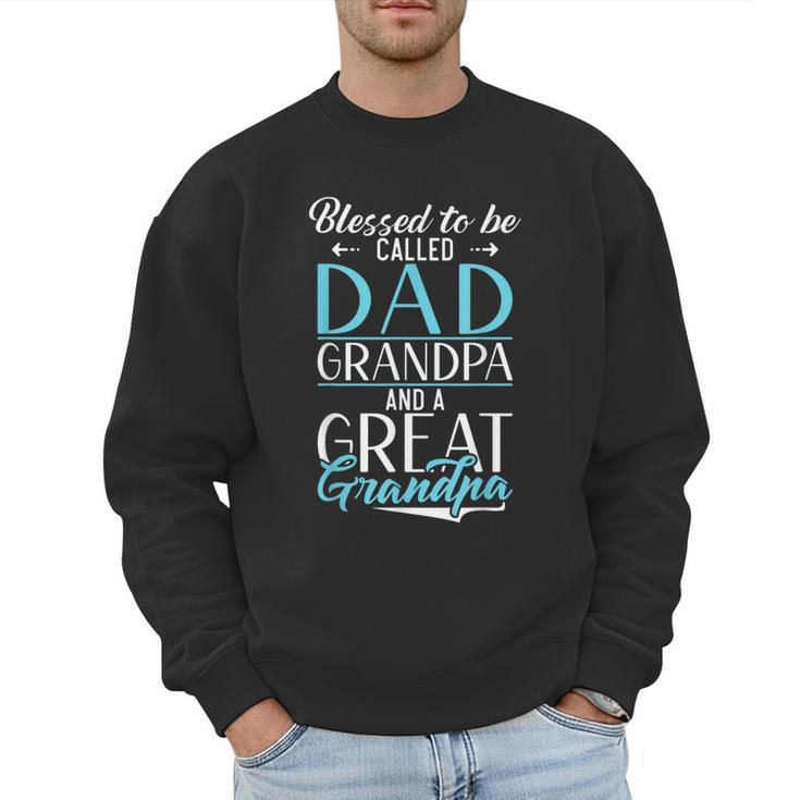 Blessed To Be Called Dad Grandpa And a Great Grandpa Men Sweatshirt