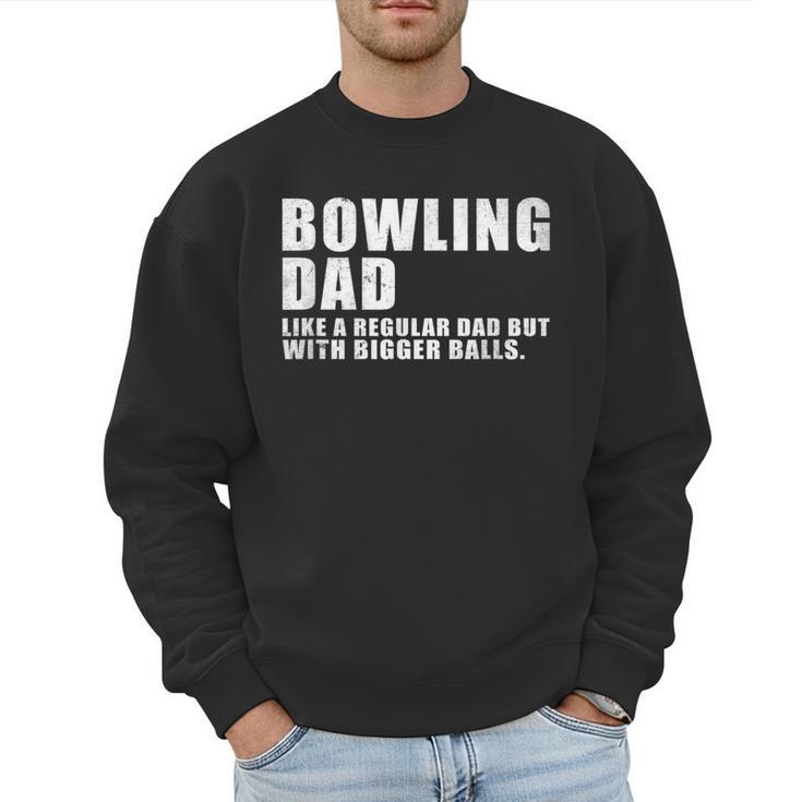 Bowling Dad Like A Regular Dad But Bigger Balls Bowling Dad Men Sweatshirt