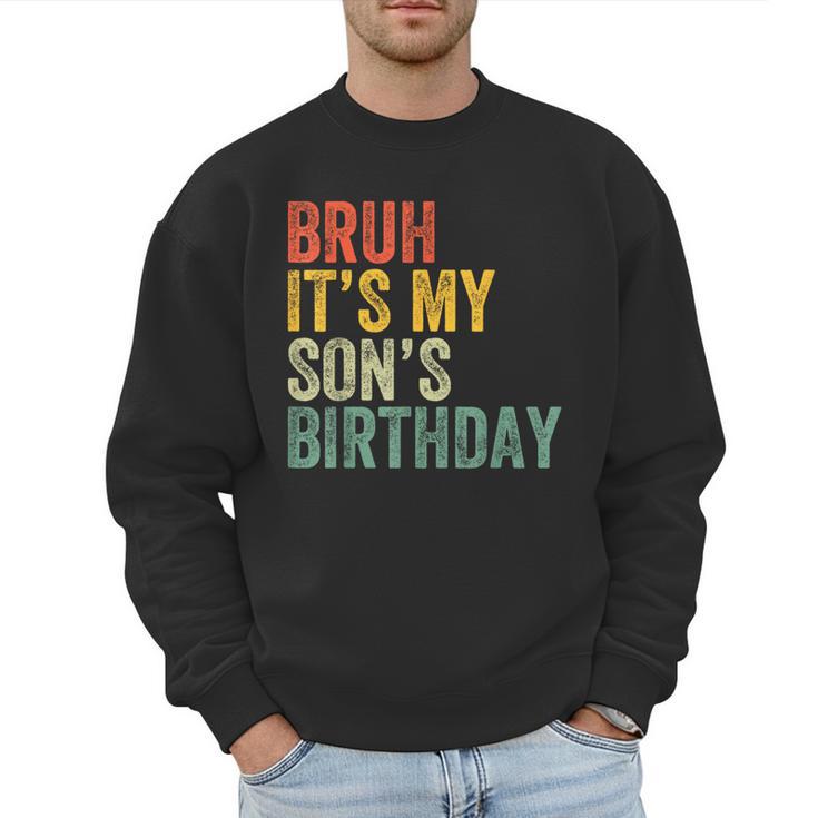 Bruh It's My Son's Birthday Birthday Father Dad Men Sweatshirt
