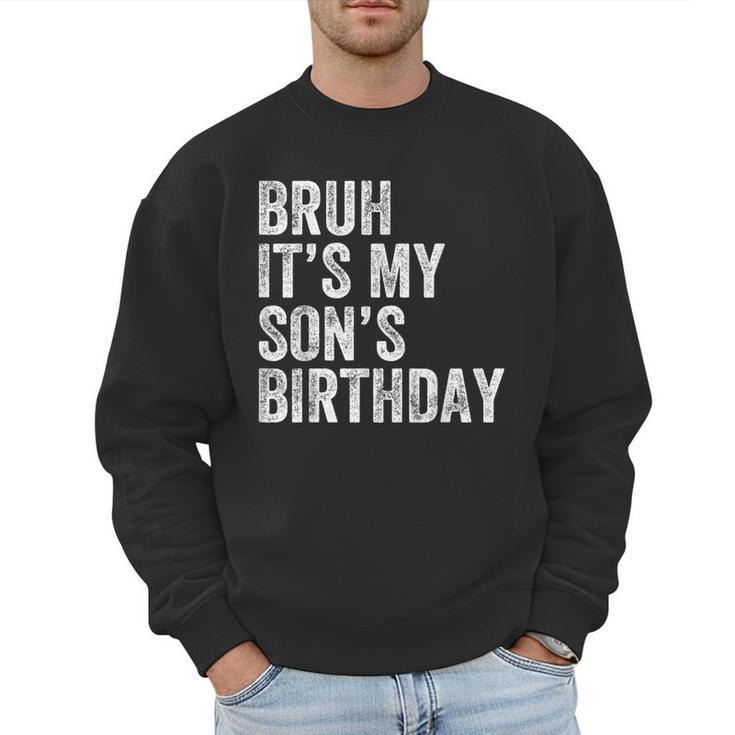 Bruh It's My Son's Birthday Birthday Mom Dad Men Sweatshirt