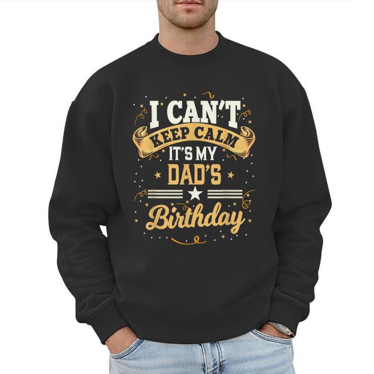 I Can't Keep Calm It's My Dad Birthday Men Sweatshirt