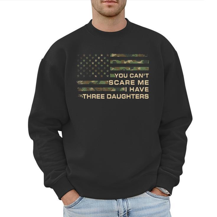 You Can’t Scare Me I Have Three Daughters Fathers Day Dad Men Sweatshirt