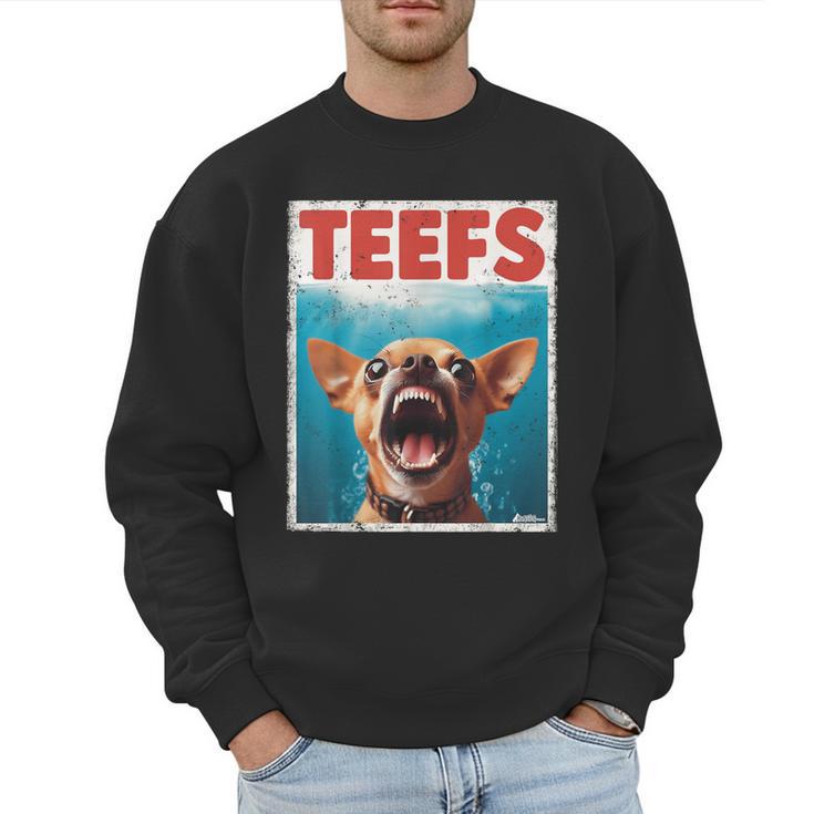 Chihuahua Teefs Top Teeth Chi Jowls Paws Dog Mom Dad Men Sweatshirt