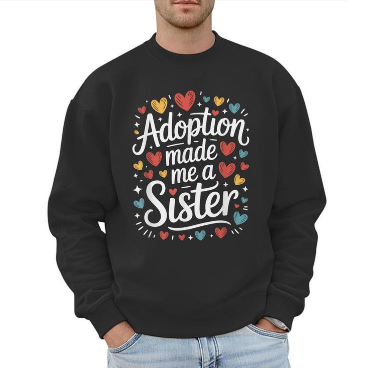 Child Adoption Day Adoptive Dad Adoption Made Me A Sister Men Sweatshirt