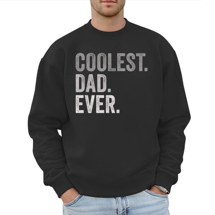Coolest Dad Ever For Greatest Number 1 Dad Best Father Men Sweatshirt