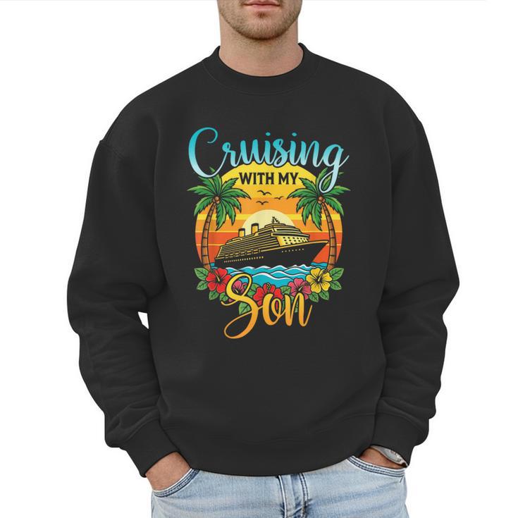 Cruising With My Son Mom Dad Cruise Vacation Matching Men Sweatshirt