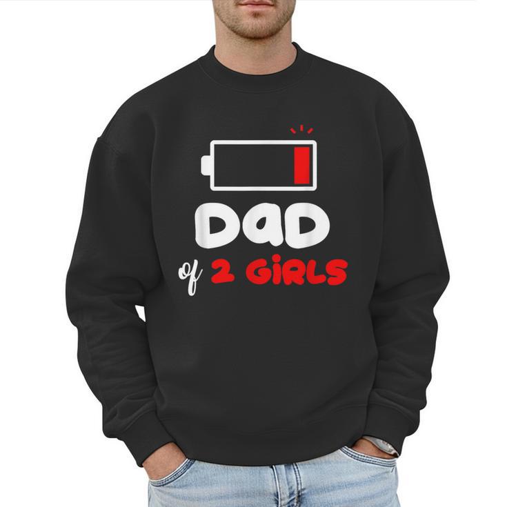 Dad Of 2 Girls Low Battery Daddy Of Two Girls Father Men Sweatshirt